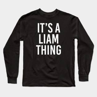 IT'S A LIAM THING Funny Birthday Men Name Gift Idea Long Sleeve T-Shirt